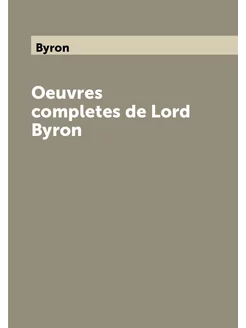 Oeuvres completes de Lord Byron