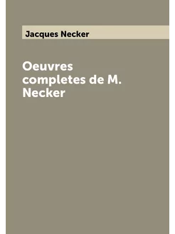 Oeuvres completes de M. Necker