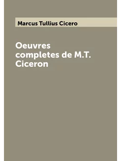 Oeuvres completes de M.T. Ciceron