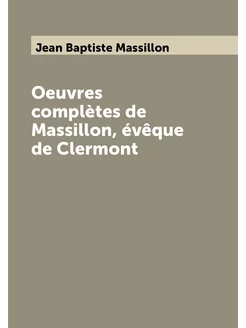 Oeuvres complètes de Massillon, évêque de Clermont