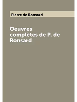 Oeuvres complètes de P. de Ronsard