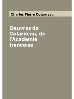 Oeuvres de Colardeau, de l'Academie francoise