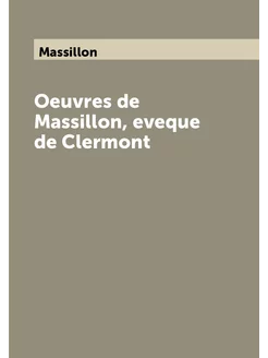 Oeuvres de Massillon, eveque de Clermont