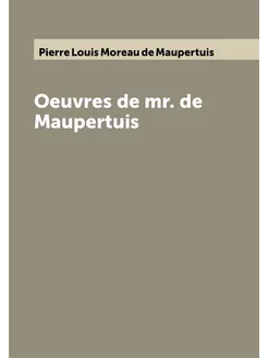 Oeuvres de mr. de Maupertuis