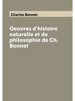 Oeuvres d'histoire naturelle et de philosophie de Ch