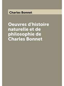 Oeuvres d'histoire naturelle et de philosophie de Ch