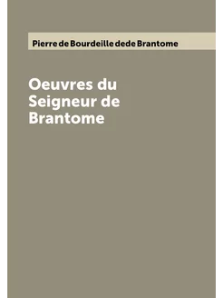 Oeuvres du Seigneur de Brantome