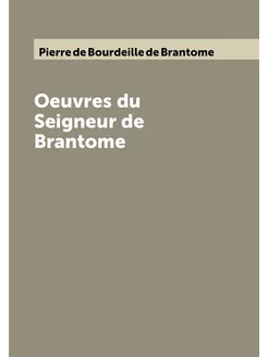 Oeuvres du Seigneur de Brantome