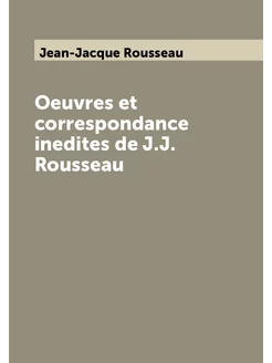 Oeuvres et correspondance inedites de J.J. Rousseau