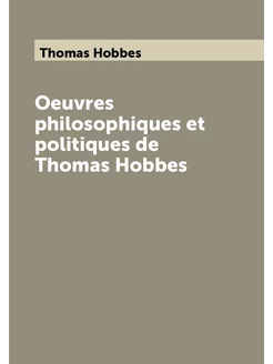 Oeuvres philosophiques et politiques de Thomas Hobbes