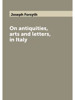 On antiquities, arts and letters, in Italy