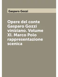 Opere del conte Gasparo Gozzi viniziano. Volume XI