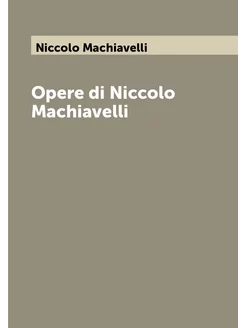 Opere di Niccolo Machiavelli