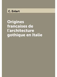 Origines francaises de l'architecture gothique en It