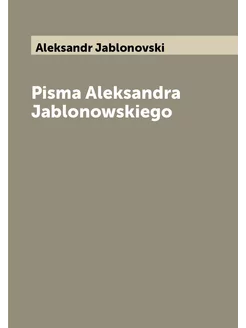 Pisma Aleksandra Jablonowskiego