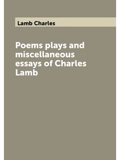 Poems plays and miscellaneous essays of Charles Lamb