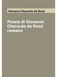 Poesie di Giovanni Cherardo de Rossi romano