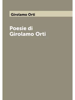 Poesie di Girolamo Orti