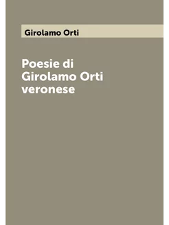 Poesie di Girolamo Orti veronese