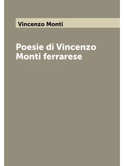 Poesie di Vincenzo Monti ferrarese