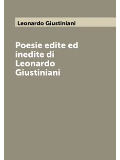 Poesie edite ed inedite di Leonardo Giustiniani