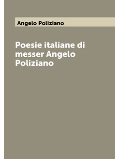 Poesie italiane di messer Angelo Poliziano