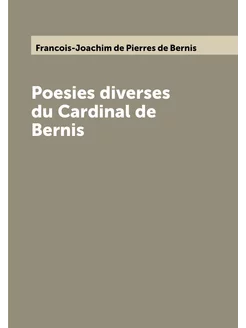 Poesies diverses du Cardinal de Bernis