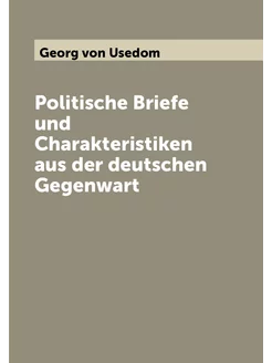 Politische Briefe und Charakteristiken aus der deuts