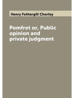 Pomfret or, Public opinion and private judgment