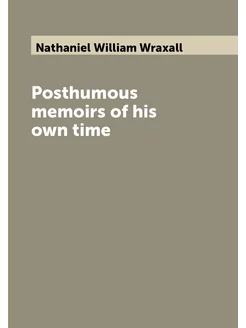 Posthumous memoirs of his own time