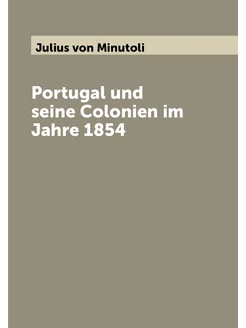 Portugal und seine Colonien im Jahre 1854