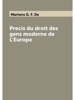 Precis du droit des gens moderne de L'Europe