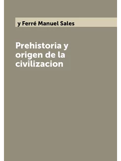 Prehistoria y origen de la civilizacion