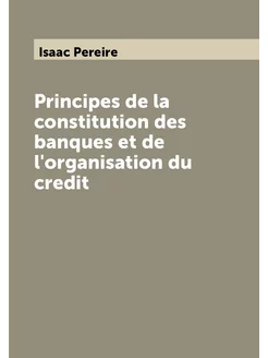 Principes de la constitution des banques et de l'org