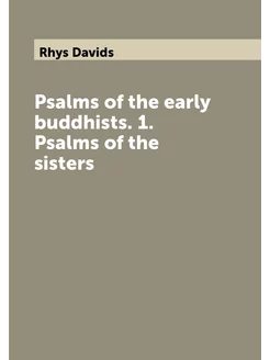 Psalms of the early buddhists. 1. Psalms of the sisters