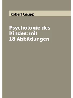 Psychologie des Kindes mit 18 Abbildungen