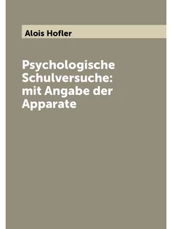 Psychologische Schulversuche mit Angabe der Apparate