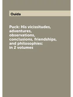 Puck His vicissitudes, adventures, observations, co