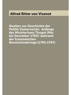 Quellen zur Geschichte der Politik Oesterreichs An