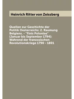 Quellen zur Geschichte der Politik Oesterreichs 2