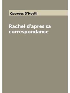 Rachel d'apres sa correspondance