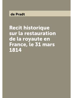 Recit historique sur la restauration de la royaute e