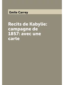 Recits de Kabylie campagne de 1857 avec une carte