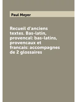 Recueil d'anciens textes. Bas-latin, provencal bas-