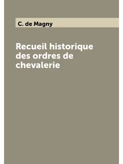 Recueil historique des ordres de chevalerie