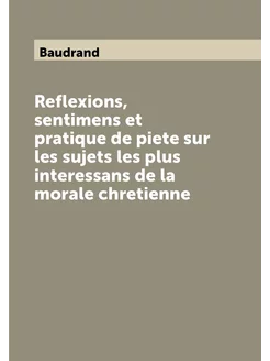 Reflexions, sentimens et pratique de piete sur les s