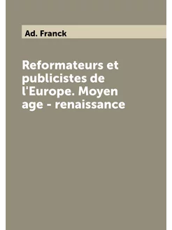 Reformateurs et publicistes de l'Europe. Moyen age -