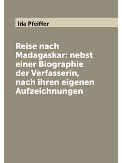 Reise nach Madagaskar nebst einer Biographie der Ve