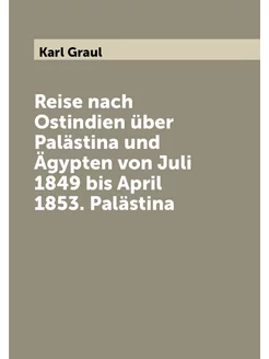 Reise nach Ostindien über Palästina und Ägypten von