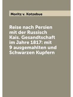 Reise nach Persien mit der Russisch Kais. Gesandtsch